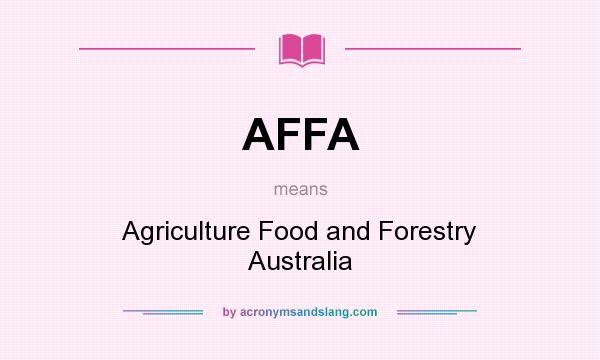 What does AFFA mean? It stands for Agriculture Food and Forestry Australia
