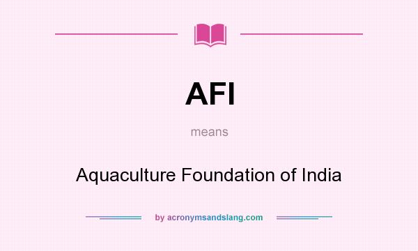 What does AFI mean? It stands for Aquaculture Foundation of India