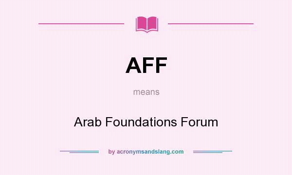 What does AFF mean? It stands for Arab Foundations Forum