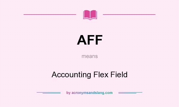 What does AFF mean? It stands for Accounting Flex Field