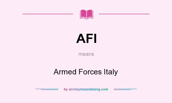 What does AFI mean? It stands for Armed Forces Italy