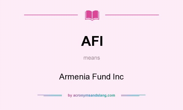 What does AFI mean? It stands for Armenia Fund Inc