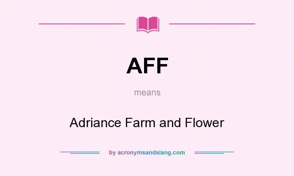 What does AFF mean? It stands for Adriance Farm and Flower