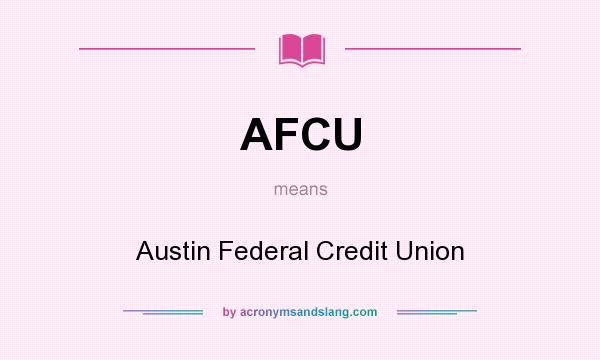 What does AFCU mean? It stands for Austin Federal Credit Union