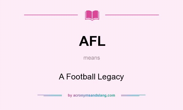 What does AFL mean? It stands for A Football Legacy