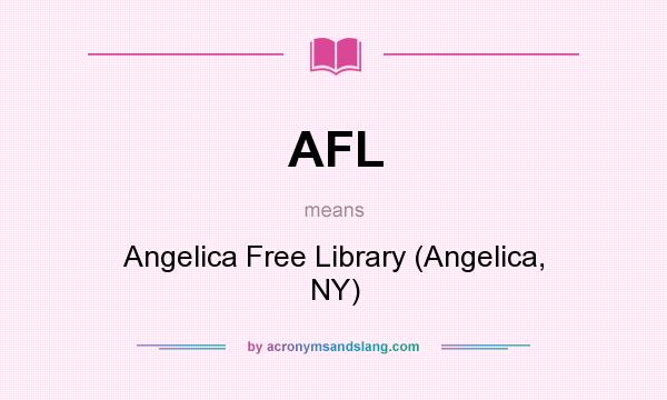 What does AFL mean? It stands for Angelica Free Library (Angelica, NY)