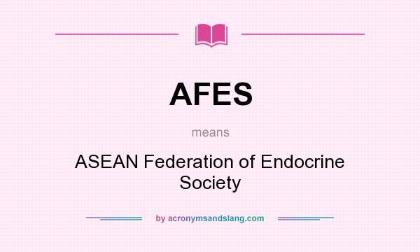 What does AFES mean? It stands for ASEAN Federation of Endocrine Society