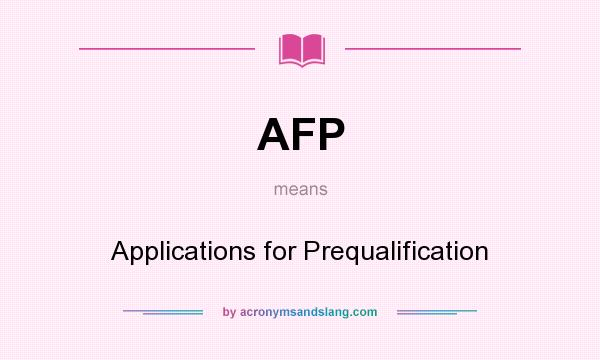 What does AFP mean? It stands for Applications for Prequalification