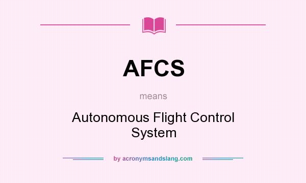 What does AFCS mean? It stands for Autonomous Flight Control System