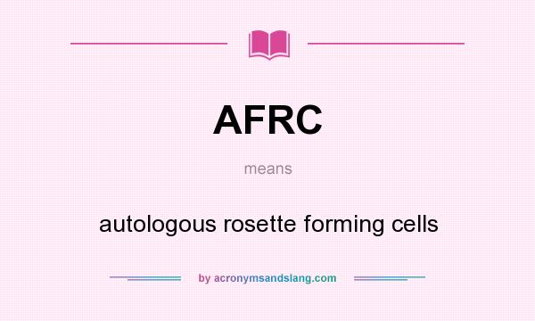 What does AFRC mean? It stands for autologous rosette forming cells