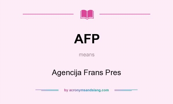 What does AFP mean? It stands for Agencija Frans Pres