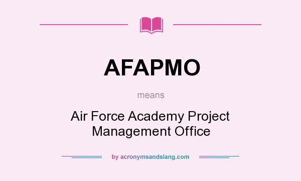 What does AFAPMO mean? It stands for Air Force Academy Project Management Office