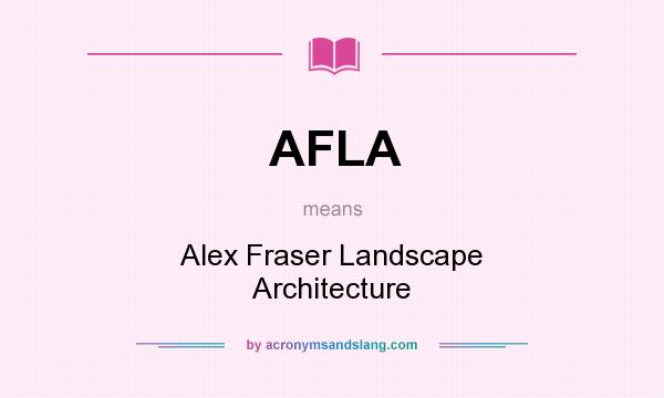 What does AFLA mean? It stands for Alex Fraser Landscape Architecture
