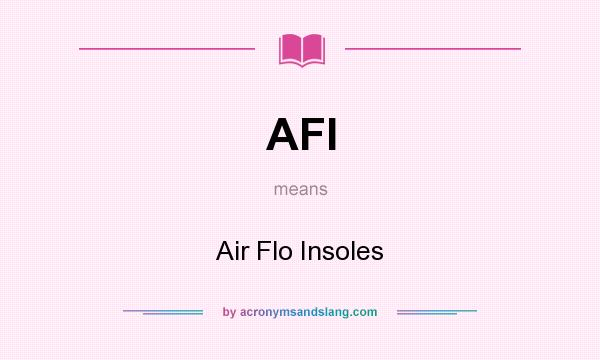 What does AFI mean? It stands for Air Flo Insoles