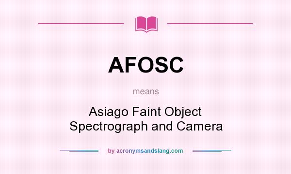 What does AFOSC mean? It stands for Asiago Faint Object Spectrograph and Camera