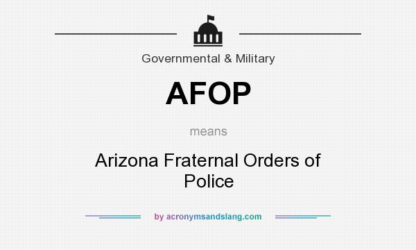 What does AFOP mean? It stands for Arizona Fraternal Orders of Police
