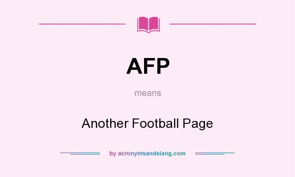 What does AFP mean? It stands for Another Football Page