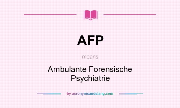 What does AFP mean? It stands for Ambulante Forensische Psychiatrie