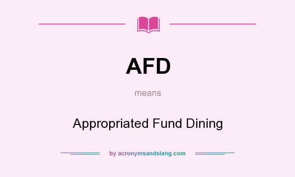 What does AFD mean? It stands for Appropriated Fund Dining