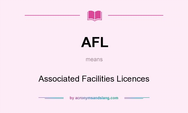 What does AFL mean? It stands for Associated Facilities Licences