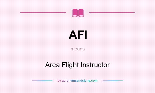 What does AFI mean? It stands for Area Flight Instructor