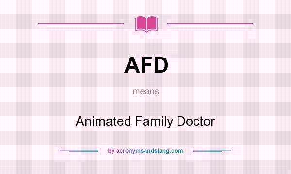 What does AFD mean? It stands for Animated Family Doctor
