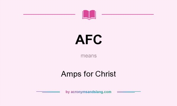 What does AFC mean? It stands for Amps for Christ