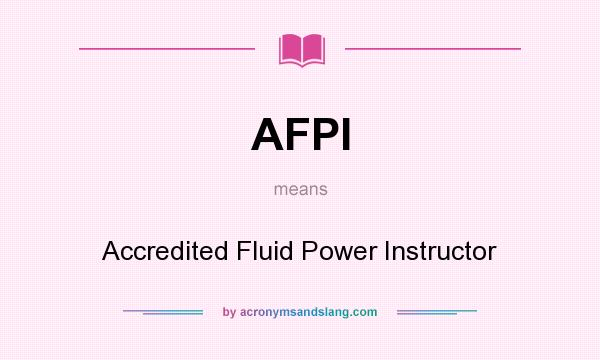 What does AFPI mean? It stands for Accredited Fluid Power Instructor