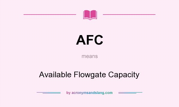 What does AFC mean? It stands for Available Flowgate Capacity