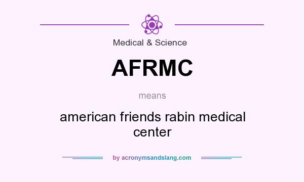 What does AFRMC mean? It stands for american friends rabin medical center