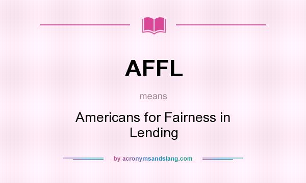 What does AFFL mean? It stands for Americans for Fairness in Lending