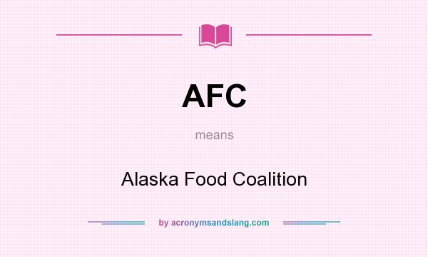 What does AFC mean? It stands for Alaska Food Coalition