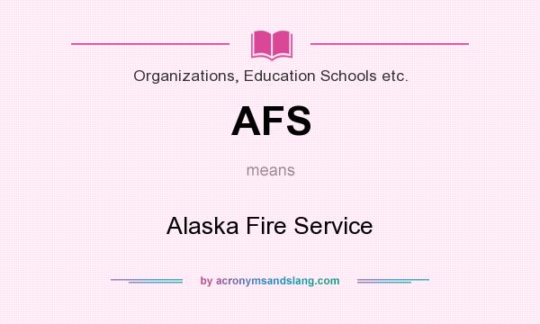 What does AFS mean? It stands for Alaska Fire Service