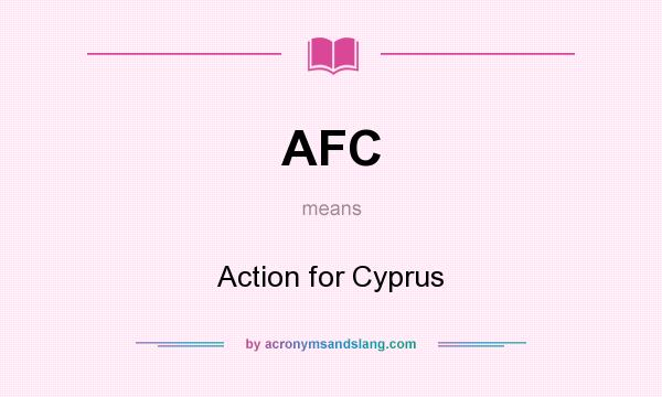 What does AFC mean? It stands for Action for Cyprus