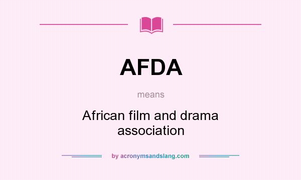 What does AFDA mean? It stands for African film and drama association