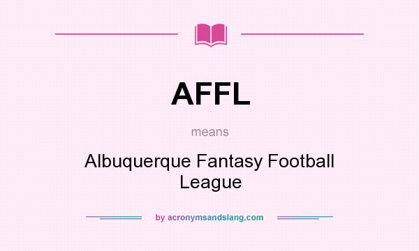 What does AFFL mean? It stands for Albuquerque Fantasy Football League