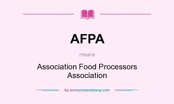 What does AFPA mean? It stands for Association Food Processors Association