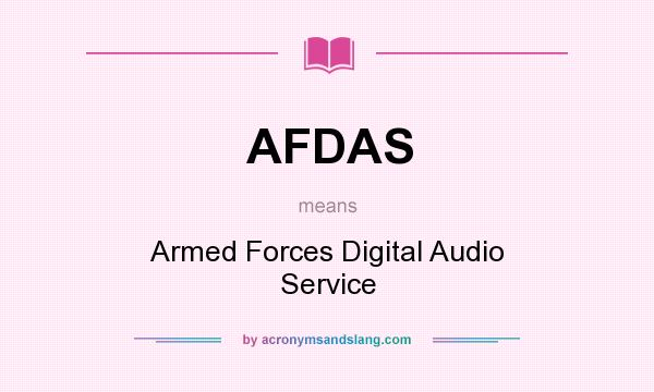 What does AFDAS mean? It stands for Armed Forces Digital Audio Service