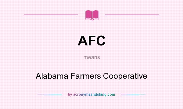 What does AFC mean? It stands for Alabama Farmers Cooperative