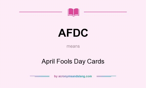 What does AFDC mean? It stands for April Fools Day Cards