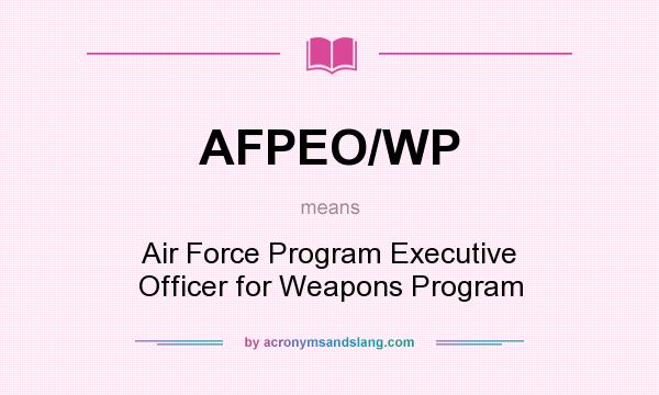 What does AFPEO/WP mean? It stands for Air Force Program Executive Officer for Weapons Program
