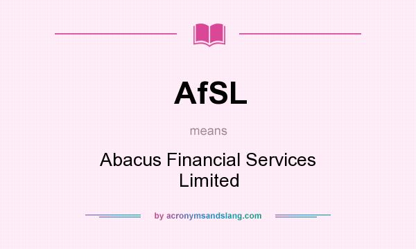 What does AfSL mean? It stands for Abacus Financial Services Limited