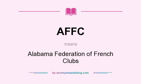 What does AFFC mean? It stands for Alabama Federation of French Clubs