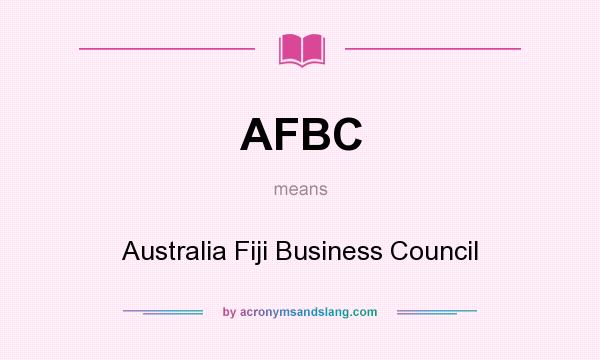 What does AFBC mean? It stands for Australia Fiji Business Council