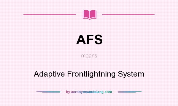 What does AFS mean? It stands for Adaptive Frontlightning System