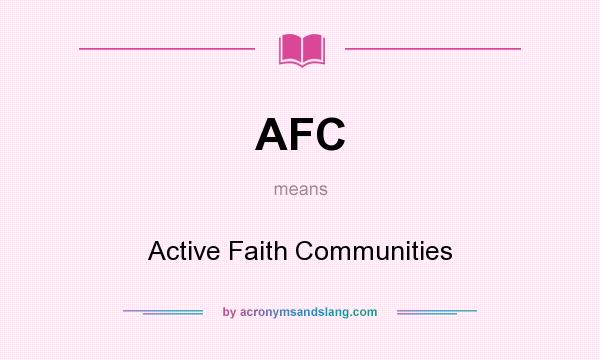 What does AFC mean? It stands for Active Faith Communities
