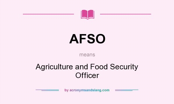What does AFSO mean? It stands for Agriculture and Food Security Officer