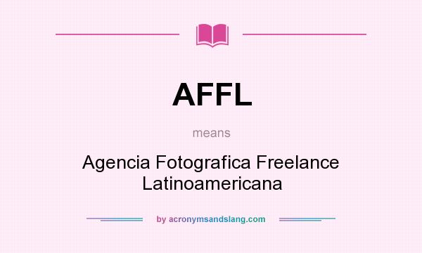 What does AFFL mean? It stands for Agencia Fotografica Freelance Latinoamericana
