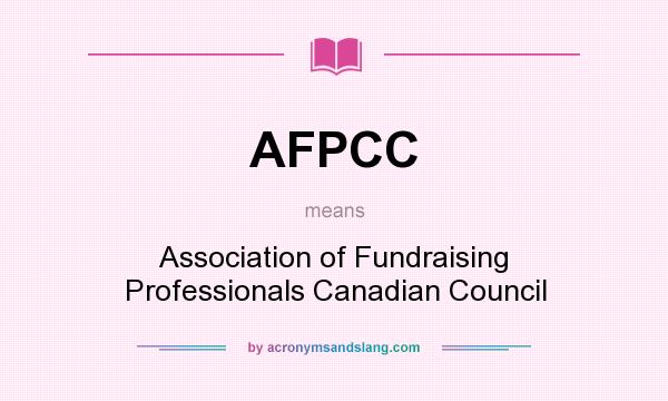 What does AFPCC mean? It stands for Association of Fundraising Professionals Canadian Council