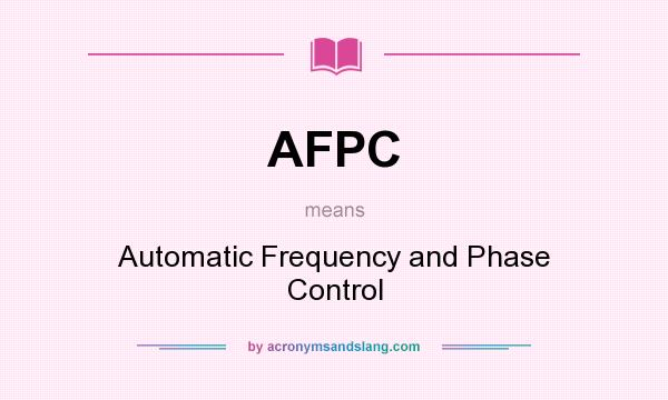 What does AFPC mean? It stands for Automatic Frequency and Phase Control